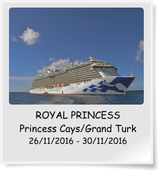 ROYAL PRINCESS Princess Cays/Grand Turk 26/11/2016 - 30/11/2016