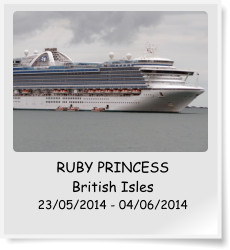 RUBY PRINCESS British Isles 23/05/2014 - 04/06/2014