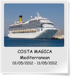 COSTA MAGICA Mediterranean 01/05/2012 - 11/05/2012