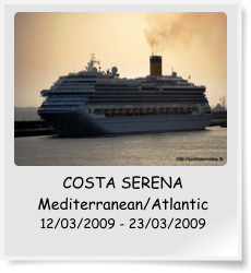 COSTA SERENA Mediterranean/Atlantic 12/03/2009 - 23/03/2009