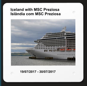 Iceland with MSC Preziosa Islândia com MSC Preziosa 19/07/2017 - 30/07/2017