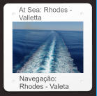 At Sea: Rhodes - Valletta Navegação: Rhodes - Valeta