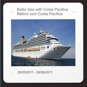 Baltic Sea with Costa Pacifica Báltico com Costa Pacifica 29/05/2011 - 09/06/2011