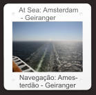 At Sea: Amsterdam  - Geiranger Navegação: Ames- terdão - Geiranger