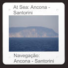 At Sea: Ancona - Santorini Navegação:  Ancona - Santorini