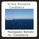 At Sea: Barcelona - Casablanca Navegação: Barcelo- na - Casablanca