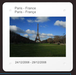 Paris - France Paris - França 24/12/2008 - 29/12/2008