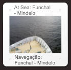 At Sea: Funchal - Mindelo Navegação: Funchal - Mindelo