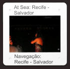 At Sea: Recife - Salvador Navegação: Recife - Salvador