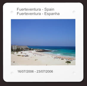 Fuerteventura - Spain Fuerteventura - Espanha 16/07/2006 - 23/07/2006