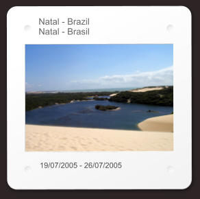 Natal - Brazil Natal - Brasil 19/07/2005 - 26/07/2005