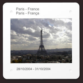 Paris - France Paris - França 28/10/2004 - 31/10/2004