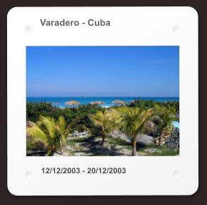 Varadero - Cuba 12/12/2003 - 20/12/2003