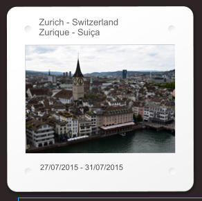 Zurich - Switzerland Zurique - Suiça 27/07/2015 - 31/07/2015