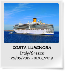 COSTA LUMINOSA Italy/Greece 25/05/2019 - 01/06/2019