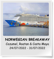 NORWEGIAN BREAKAWAY Cozumel, Roatan & Costa Maya 24/07/2022 - 31/07/2022