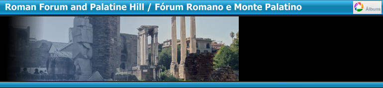 Roman Forum and Palatine Hill / Fórum Romano e Monte Palatino