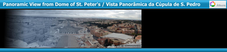 Panoramic View from Dome of St. Peter's / Vista Panorâmica da Cúpula de S. Pedro